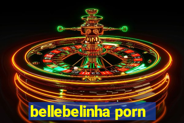 bellebelinha porn